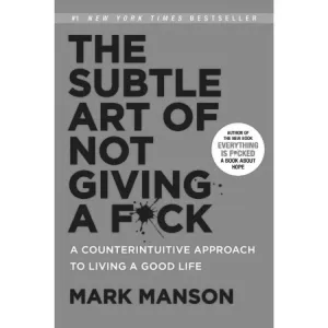 THE SUBTLE ART OF NOT GIVING A F*CK