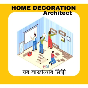 Home Decoration Architect (ঘর সাজানোর মিস্ত্রী)