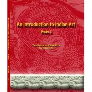 An Introduction To Indian Art Part 1 : Textbook In Fine Arts For Class 11