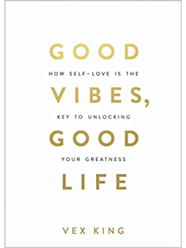 Good Vibes, Good Life: How Self-love Is the Key to Unlocking Your Greatness