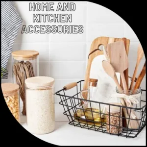 Home and Kitchen accessories