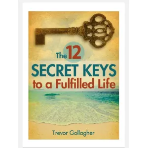 The 12 Secret Keys to a Fulfilled Life